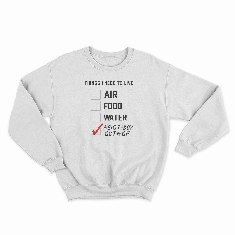 Things I Need To Live A Big Tiddy Goth Gf Sweatshirt