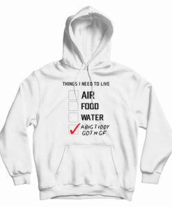 Things I Need To Live A Big Tiddy Goth Gf Hoodie