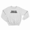Think Less Stupid More Sweatshirt