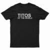 Titos Of The World T-Shirt