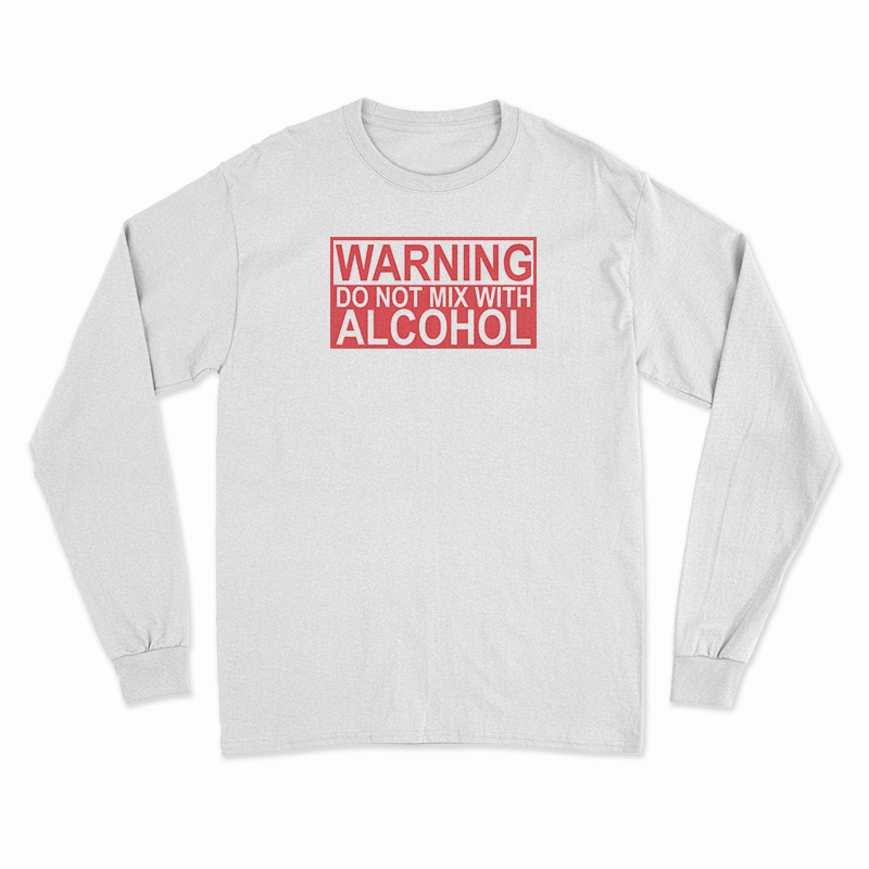 Warning Do Not Mix With Alcohol Long Sleeve T-Shirt