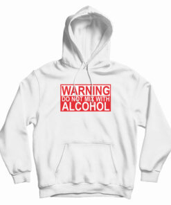 Warning Do Not Mix With Alcohol Hoodie