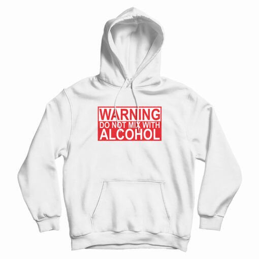 Warning Do Not Mix With Alcohol Hoodie