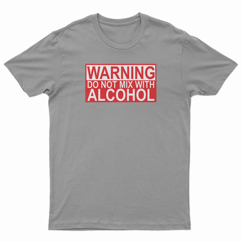 Warning Do Not Mix With Alcohol TShirt