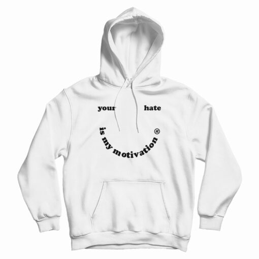 Your Hate Is My Motivation Hoodie