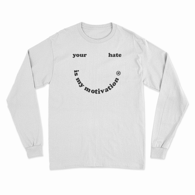Your Hate Is My Motivation Long Sleeve T-Shirt