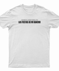 Ahorita Anduviera En Las Fiestas De Mi Rancho T-Shirt