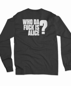 Alice In Chains Who Da Fuck Is Alice Long Sleeve T-Shirt