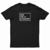 And The Is History T-Shirt