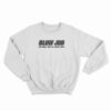 Blow Job The Only Job I'll Ever Love Sweatshirt
