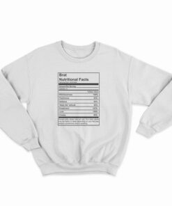 Brat Nutritional Facts Sweatshirt