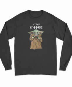 But First Coffee Baby Yoda Long Sleeve T-Shirt