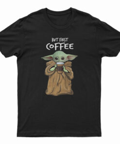 But First Coffee Baby Yoda T-Shirt