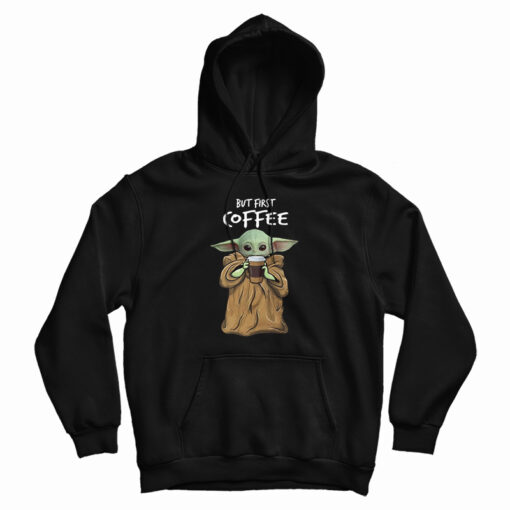 But First Coffee Baby Yoda Hoodie