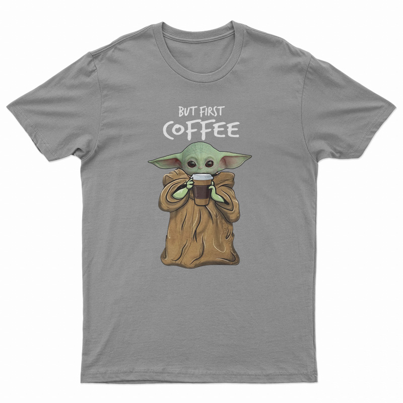 But First Coffee Baby Yoda T-Shirt