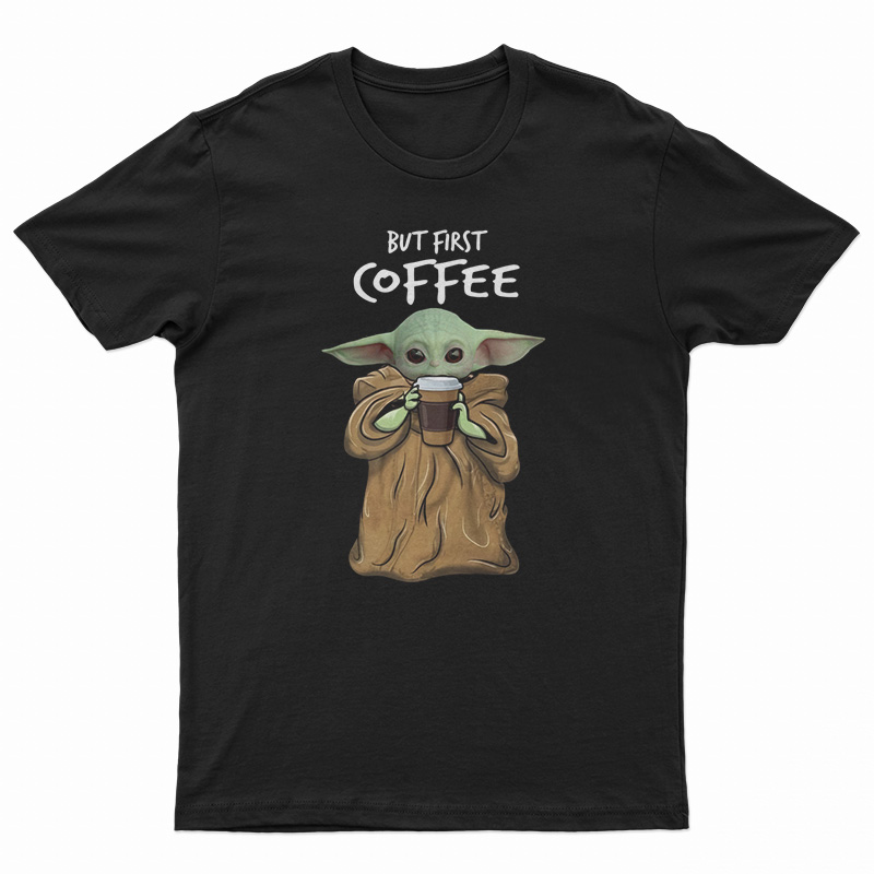 But First Coffee Baby Yoda T-Shirt