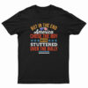 But In The End America Chose The Boy Who Stuttered Over The Bully T-Shirt