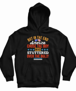 But In The End America Chose The Boy Who Stuttered Over The Bully Hoodie