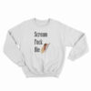 Cicadas Scream Fuck Die Sweatshirt