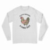 Cluck Around And Find Out Long Sleeve T-Shirt