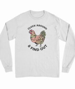 Cluck Around And Find Out Long Sleeve T-Shirt