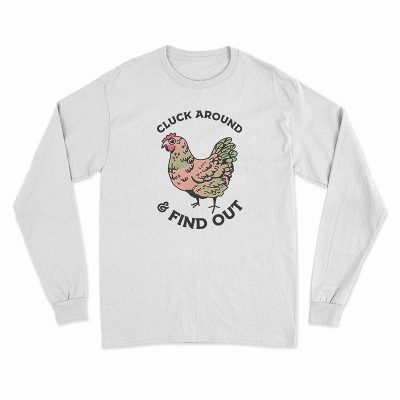 Cluck Around And Find Out Long Sleeve T-Shirt