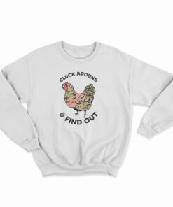 Cluck Around And Find Out Sweatshirt