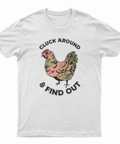 Cluck Around And Find Out T-Shirt
