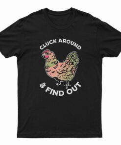 Cluck Around And Find Out T-Shirt
