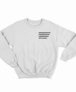 Conservative Progressive Libertarian Bitcoiner Sweatshirt