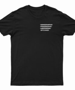 Conservative Progressive Libertarian Bitcoiner T-Shirt