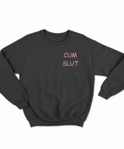 Cum Slut Sweatshirt