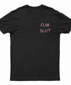Cum Slut T-Shirt