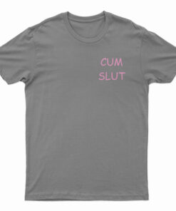 Cum Slut T-Shirt