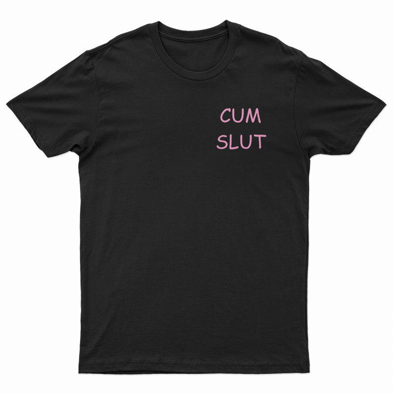 Cum Slut T-Shirt