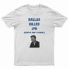 Dallas Killed JFK People Don't Forget T-Shirt