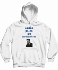 Dallas Killed JFK People Don't Forget Hoodie