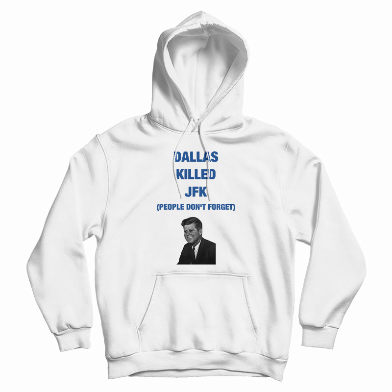 Dallas Killed JFK People Don't Forget Hoodie