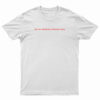 Do My Nipples Offend You T-Shirt