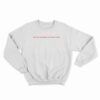 Do My Nipples Offend You Sweatshirt