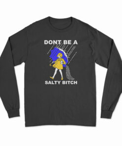Don't Be A Salty Bitch Long Sleeve T-Shirt
