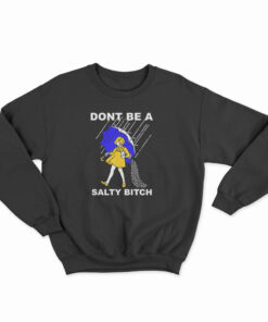Don't Be A Salty Bitch Sweatshirt