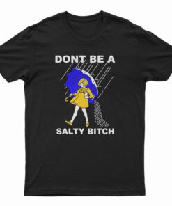 Don't Be A Salty Bitch T-Shirt