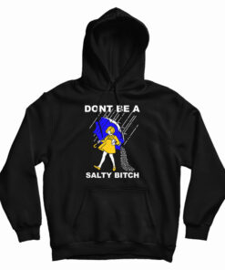 Don't Be A Salty Bitch Hoodie