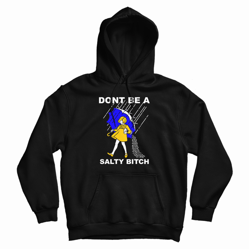 Don't Be A Salty Bitch Hoodie