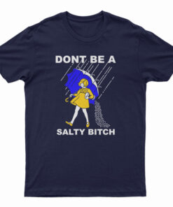 Don't Be A Salty Bitch T-Shirt