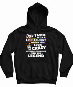Don't Mess With A Lesbian Aunt They Don't Just Look Crazy Hoodie