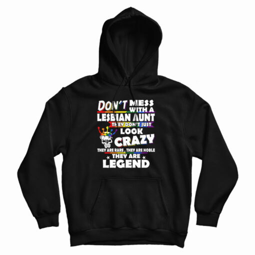 Don't Mess With A Lesbian Aunt They Don't Just Look Crazy Hoodie