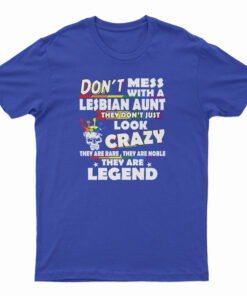 Don't Mess With A Lesbian Aunt They Don't Just Look Crazy T-Shirt