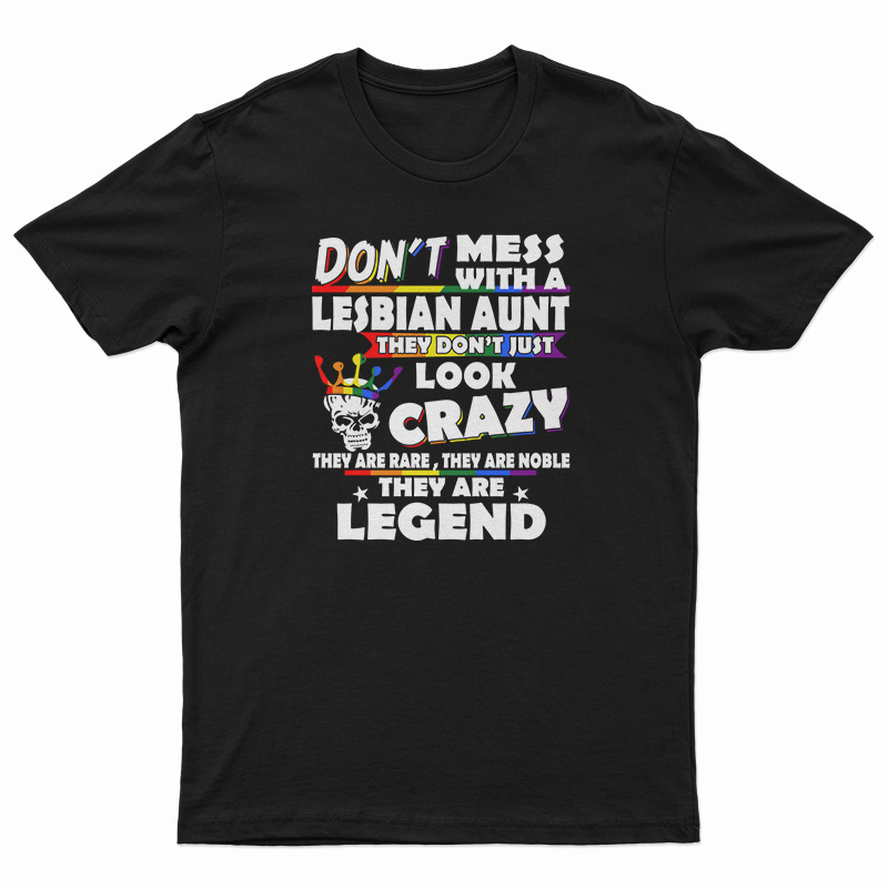 Don't Mess With A Lesbian Aunt They Don't Just Look Crazy T-Shirt